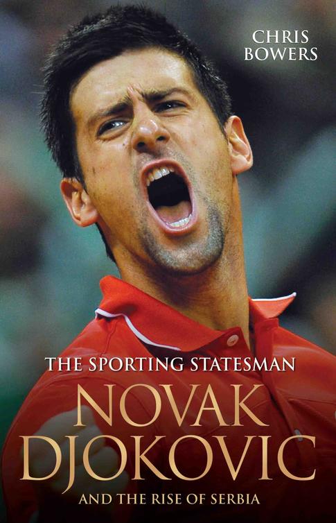 Novak Djokovic And The Rise Of Sebia 01 The Sporting Statesman Bowers