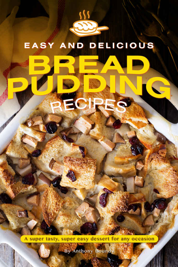 Easy And Delicious Bread Pudding Recipes A Super Tasty Super Easy Dessert For Any Occasion Boundy