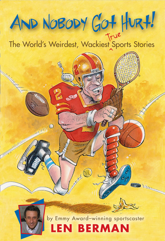 And Nobody Got Hurt The Worlds Weirdest Wackiest True Sports Stories Berman