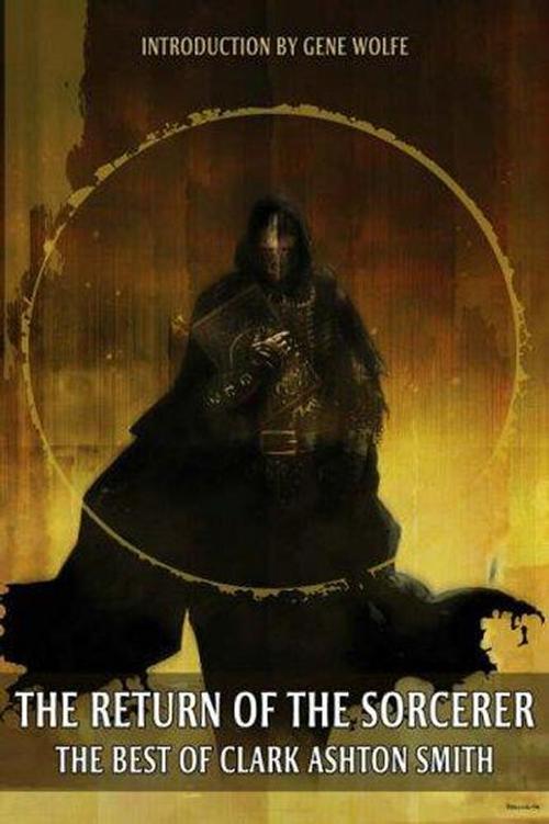 Return Of The Sorcerer Best Of Clark Ashton Smith Clark Ashton Smith
