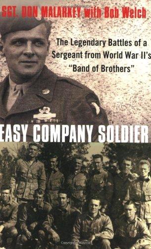 Easy Company Soldier The Legendary Battles Of A Sergeant From World War Iis Band Of Brothers Malarkey