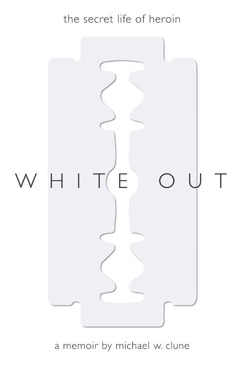 White Out The Secret Life Of Heroin Clune Michael W