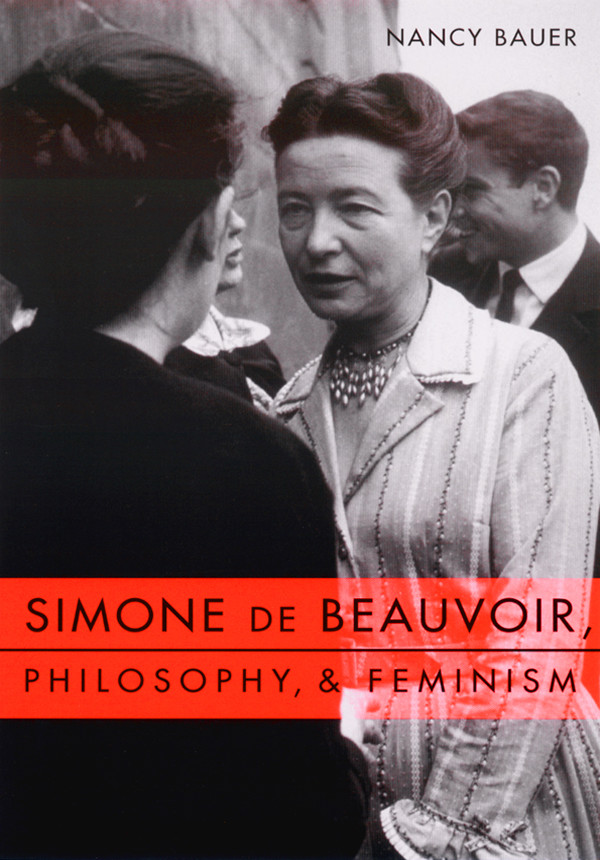 Simone De Beauvoir Philosophy And Feminism Bauer Nancy