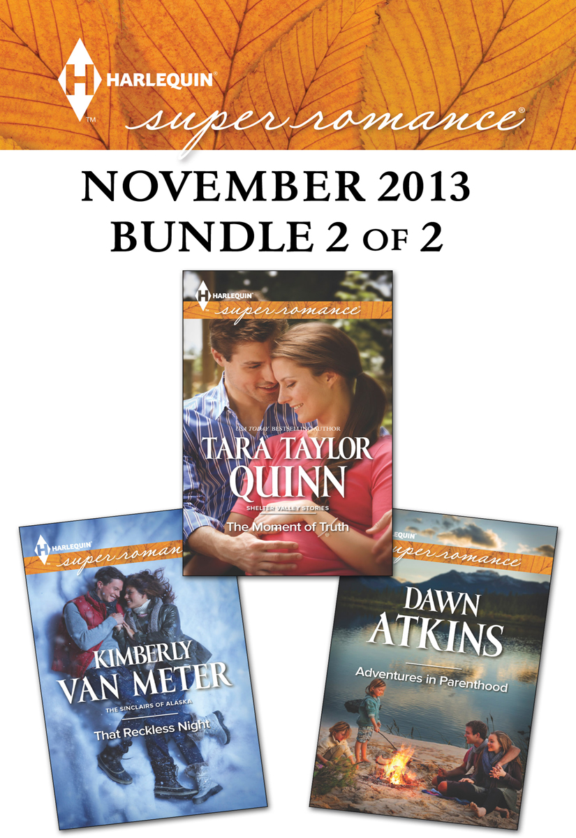 Harlequin Superromance November 2013 Bundle 2 Of 2 Adventures In Parenthoodthat Reckless Nightthe Moment Of Truth Atkins