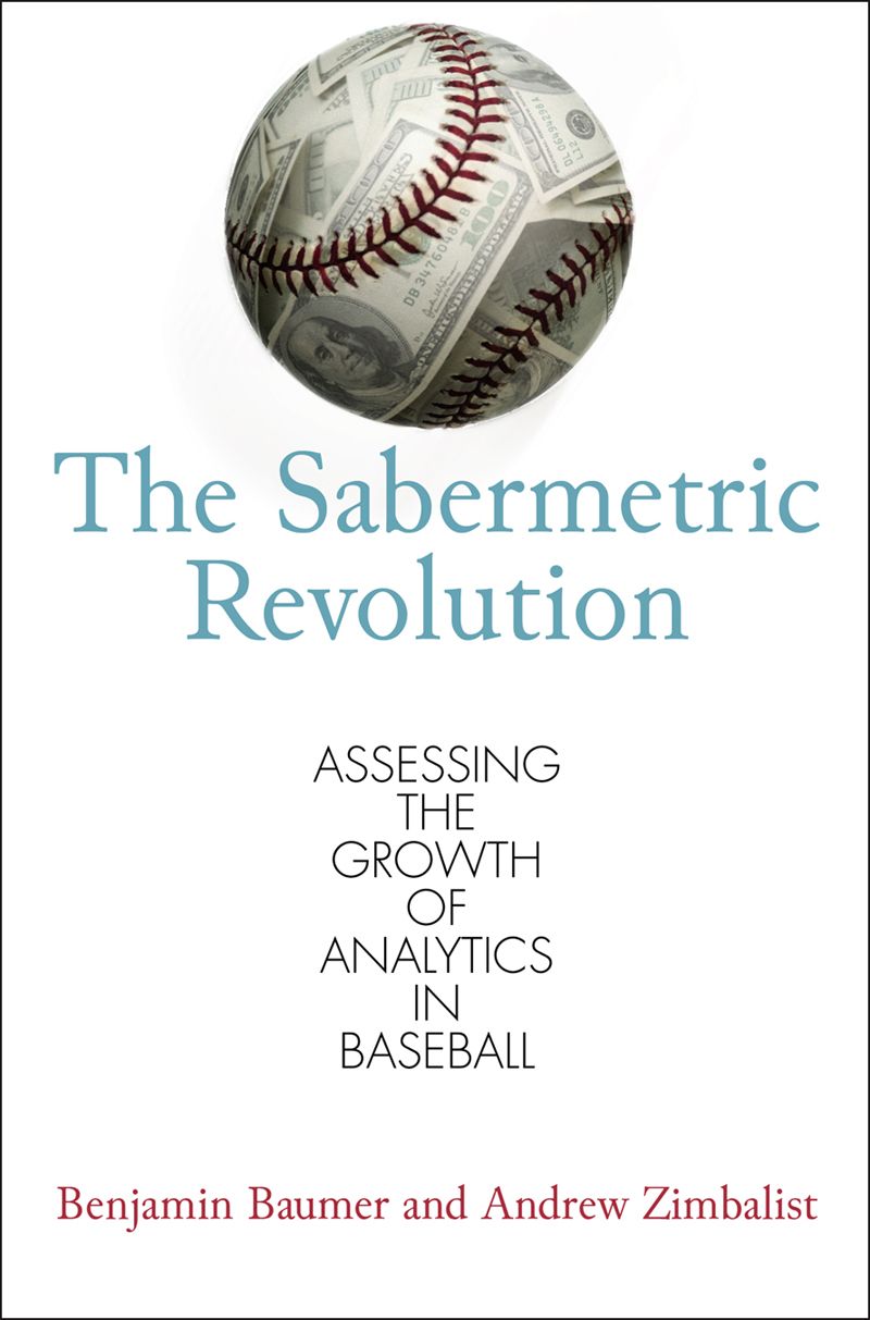 The Sabermetric Revolution Assessing The Growth Of Analytics In Baseball Baumer