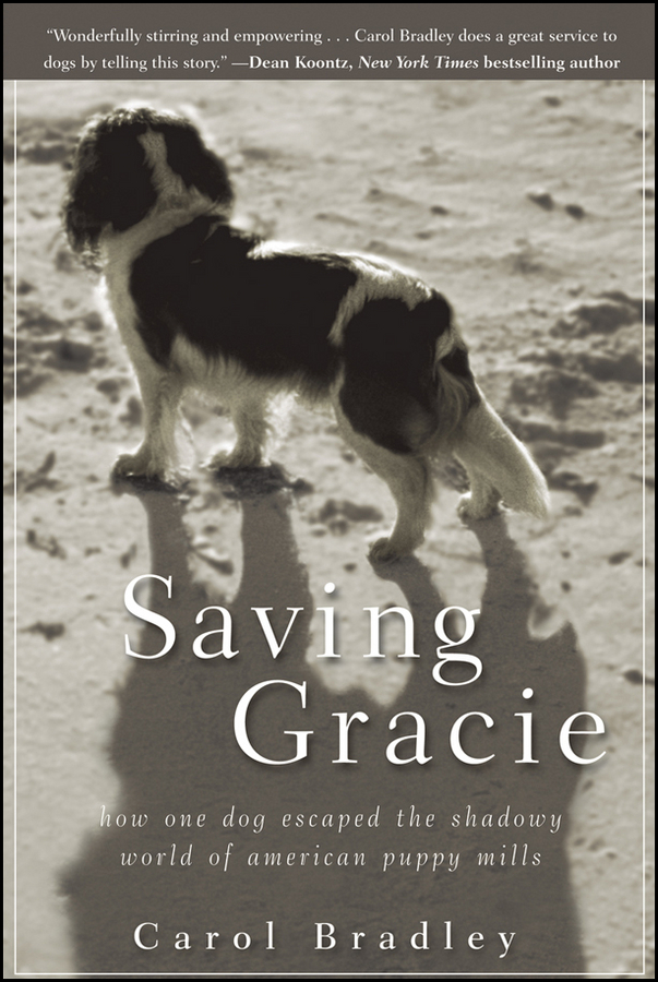 Saving Gracie How One Dog Escaped The Shadowy World Of American Puppy Mills Bradley