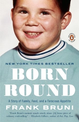 Born Round A Story Of Family Food And A Ferocious Appetite Bruni