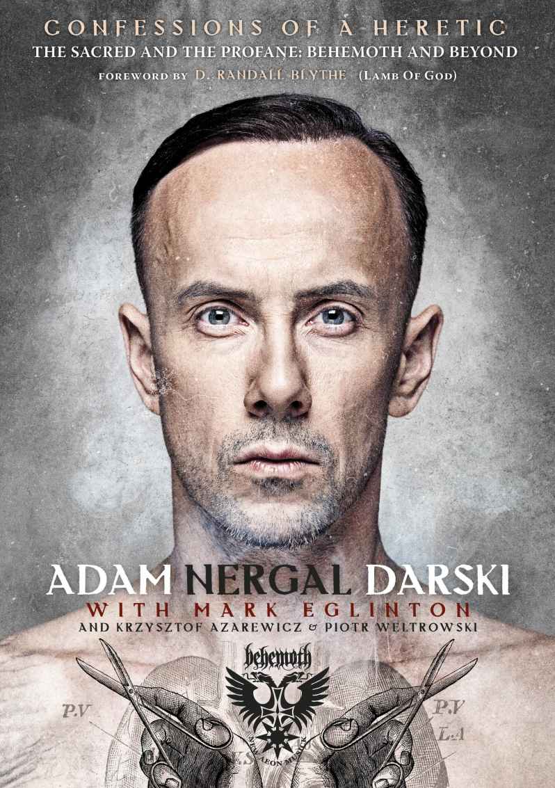 Confessions Of A Heretic The Sacred And The Profane Behemoth And Beyond Darski