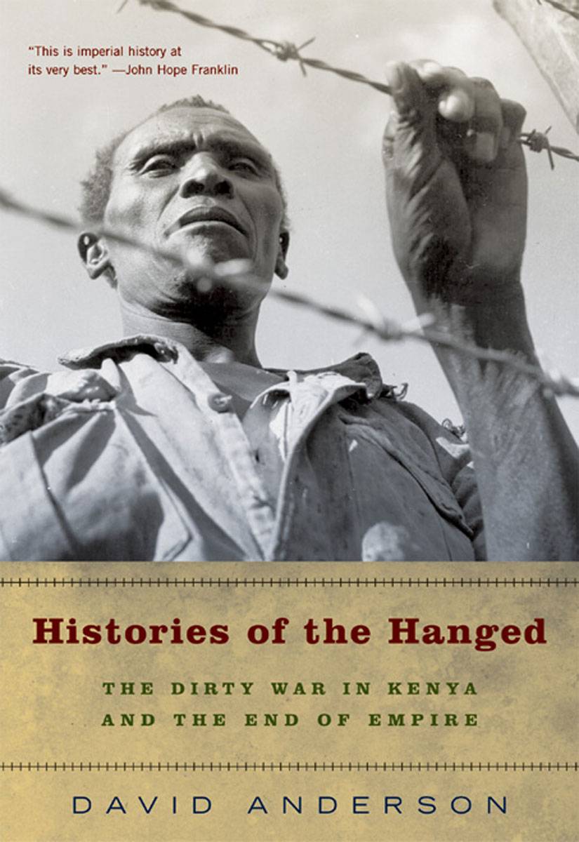 Histories Of The Hanged The Dirty War In Kenya And The End Of Empire Anderson