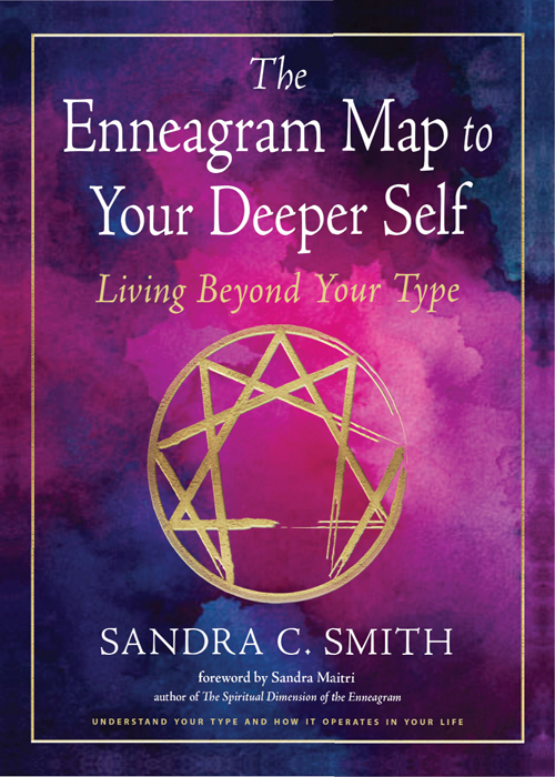 The Enneagram Map To Your Deeper Self Living Beyond Your Type Sandra C Smith Sandra Maitri