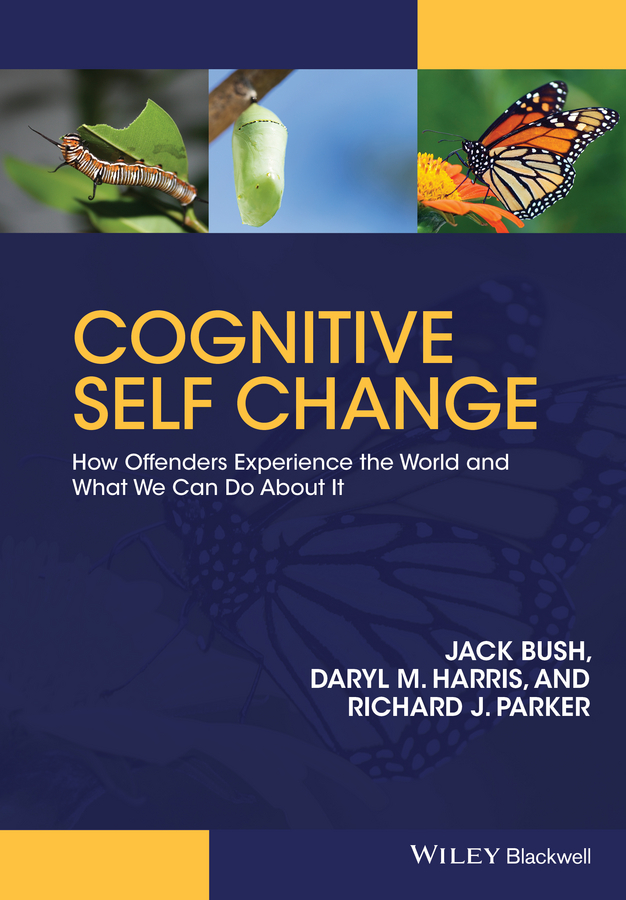 Cognitive Self Change How Offenders Experience The World And What We Can Do About It Bush