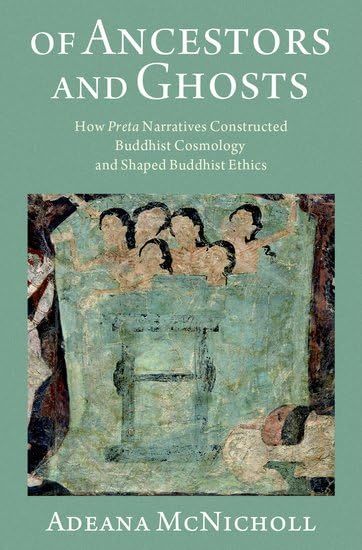 Of Ancestors And Ghosts How Preta Narratives Constructed Buddhist Cosmology And Shaped Buddhist Ethics 1st Edition Adeana Mcnicholl