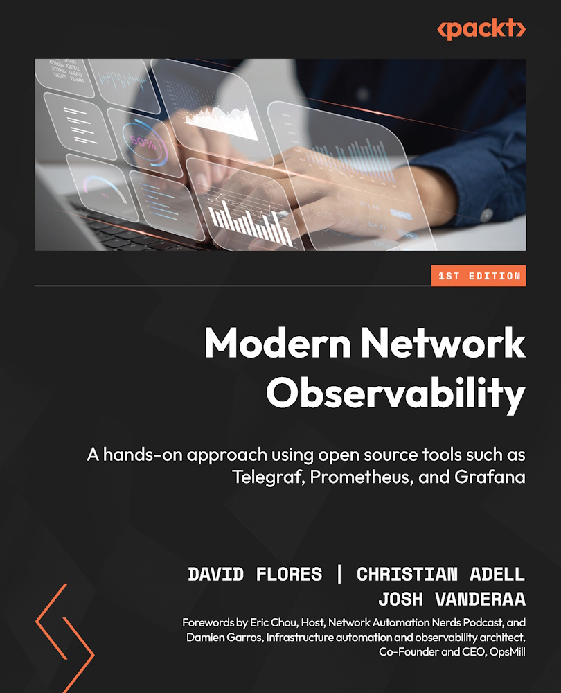 Modern Network Observability A Handson Approach Using Open Source Tools Such As Telegraf Prometheus And Grafana David Adell Flores Christian Vanderaa