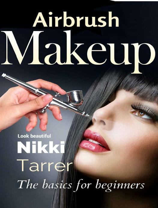 Airbrush Makeup The Beginners Guide Nikki Tarrer