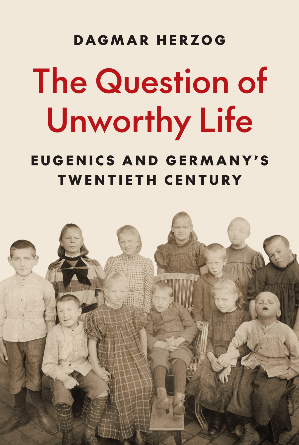 The Question Of Unworthy Life Eugenics And Germanys Twentieth Century Dagmar Herzog
