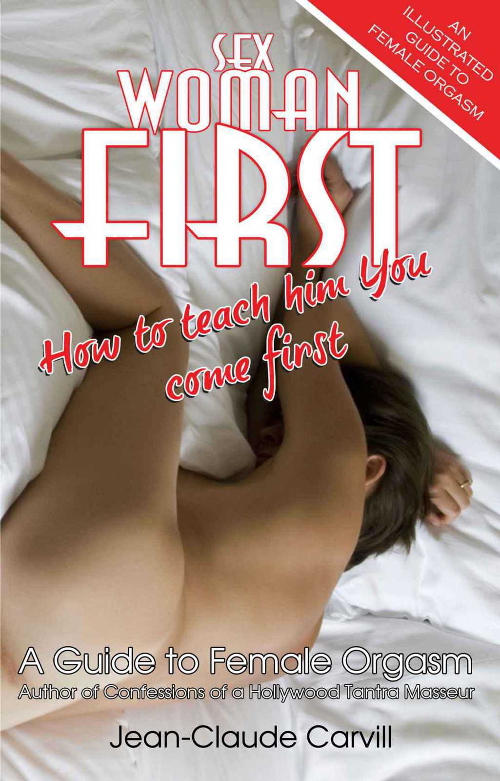 Sex Woman First How To Teach Him You Come First Illustrated Guide To Female Orgasm Carvill