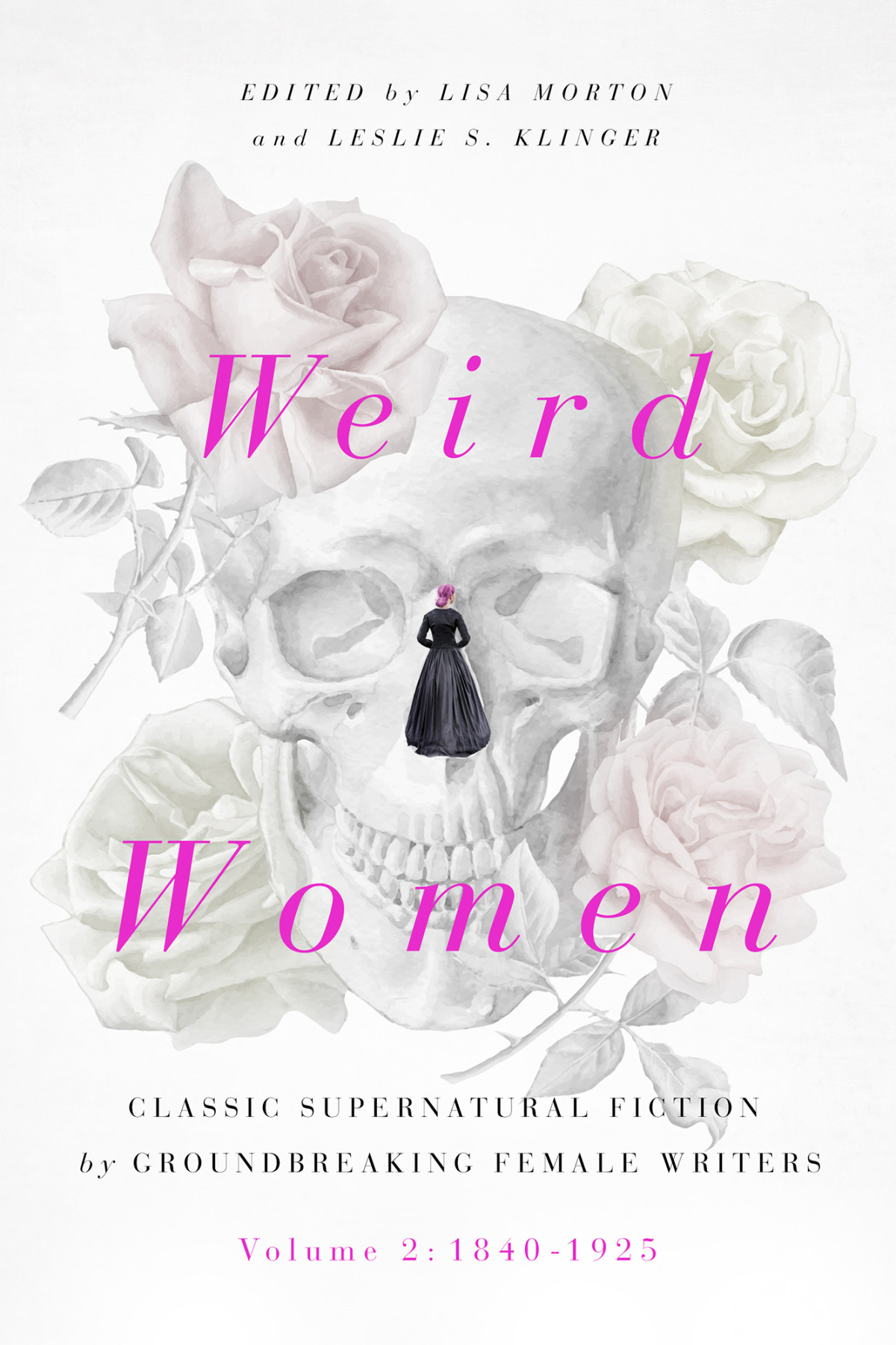 Weird Women Volume 2 18401925 Classic Supernatural Fiction By Groundbreaking Female Writers Lisa Morton Leslie S Klinger