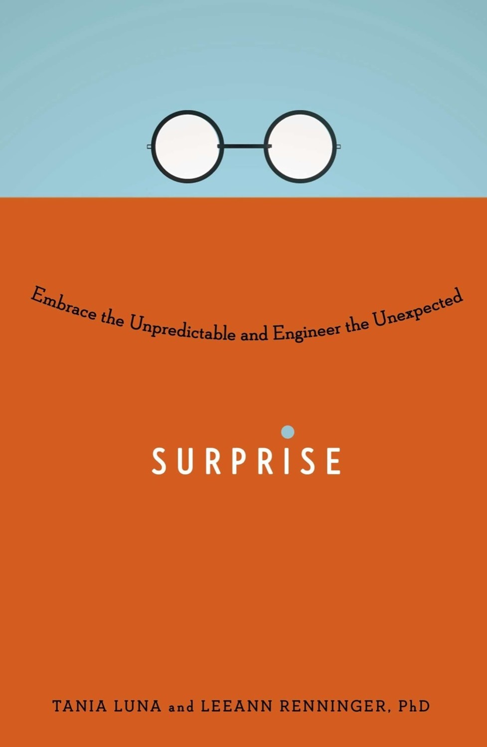 Surprise Embrace The Unpredictable And Engineer The Unexpected Lee Ann Renninger Phd