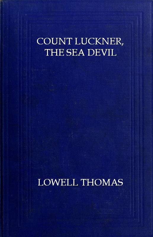 Count Luckner The Sea Devil 1927th Edition Lowell Thomas Graf Von Felix Luckner