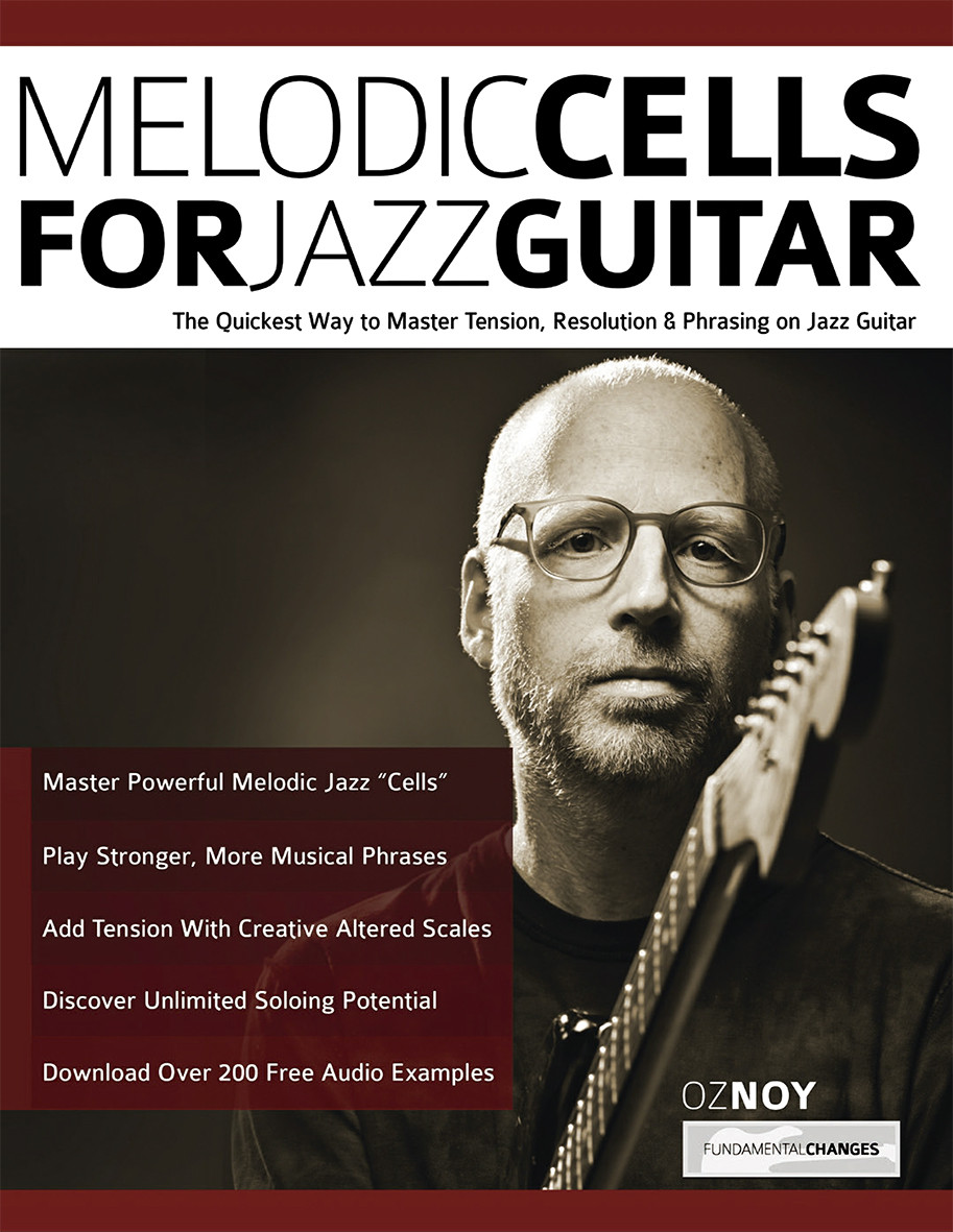Melodic Cells For Jazz Guitar The Quickest Way To Master The Tension Resolution Phrasing On Jazz Guitar Oz Noy