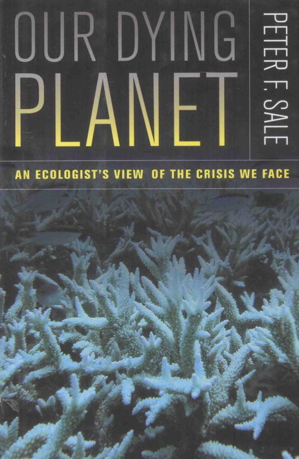 Our Dying Planet An Ecologists View Of The Crisis We Face 2011th Edition Peter Fsale