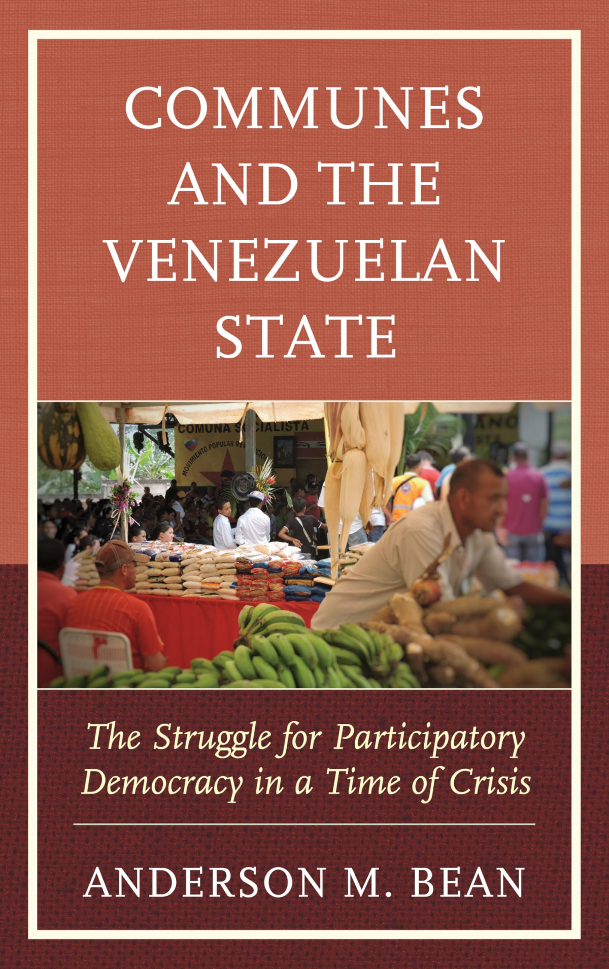 Communes And The Venezuelan State The Struggle For Participatory Democracy In A Time Of Crisis Social Movements In The Americas Anderson Bean