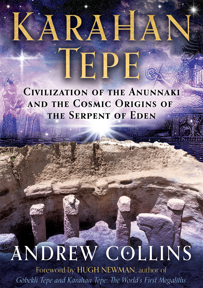 Karahan Tepe Civilization Of The Anunnaki And The Cosmic Origins Of The Serpent Of Eden Andrew Collins
