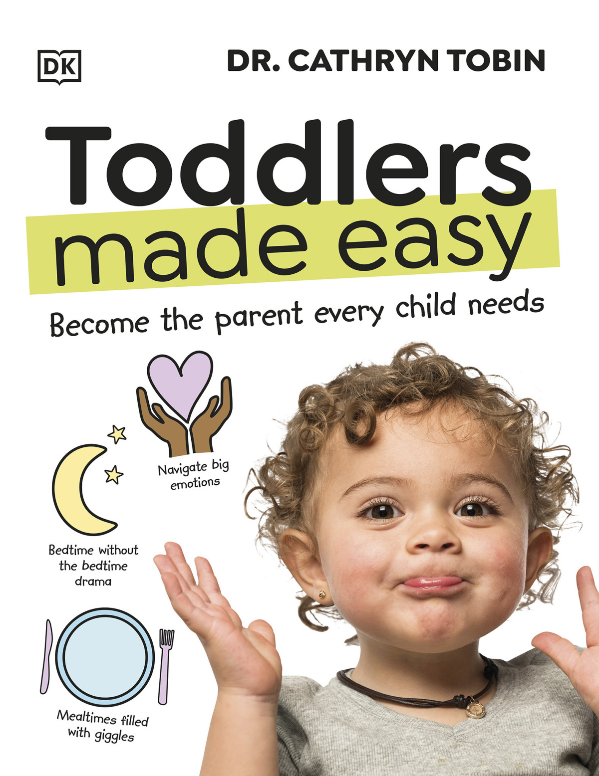 Toddlers Made Easy Become The Parent Every Child Needs Cathryn Tobin