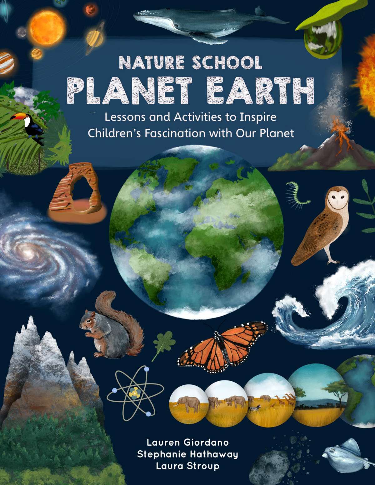 Nature School Planet Earth Lessons And Activities To Inspire Childrens Fascination With Our Planets Geology Geography Atmosphere Weather And More Lauren Giordano