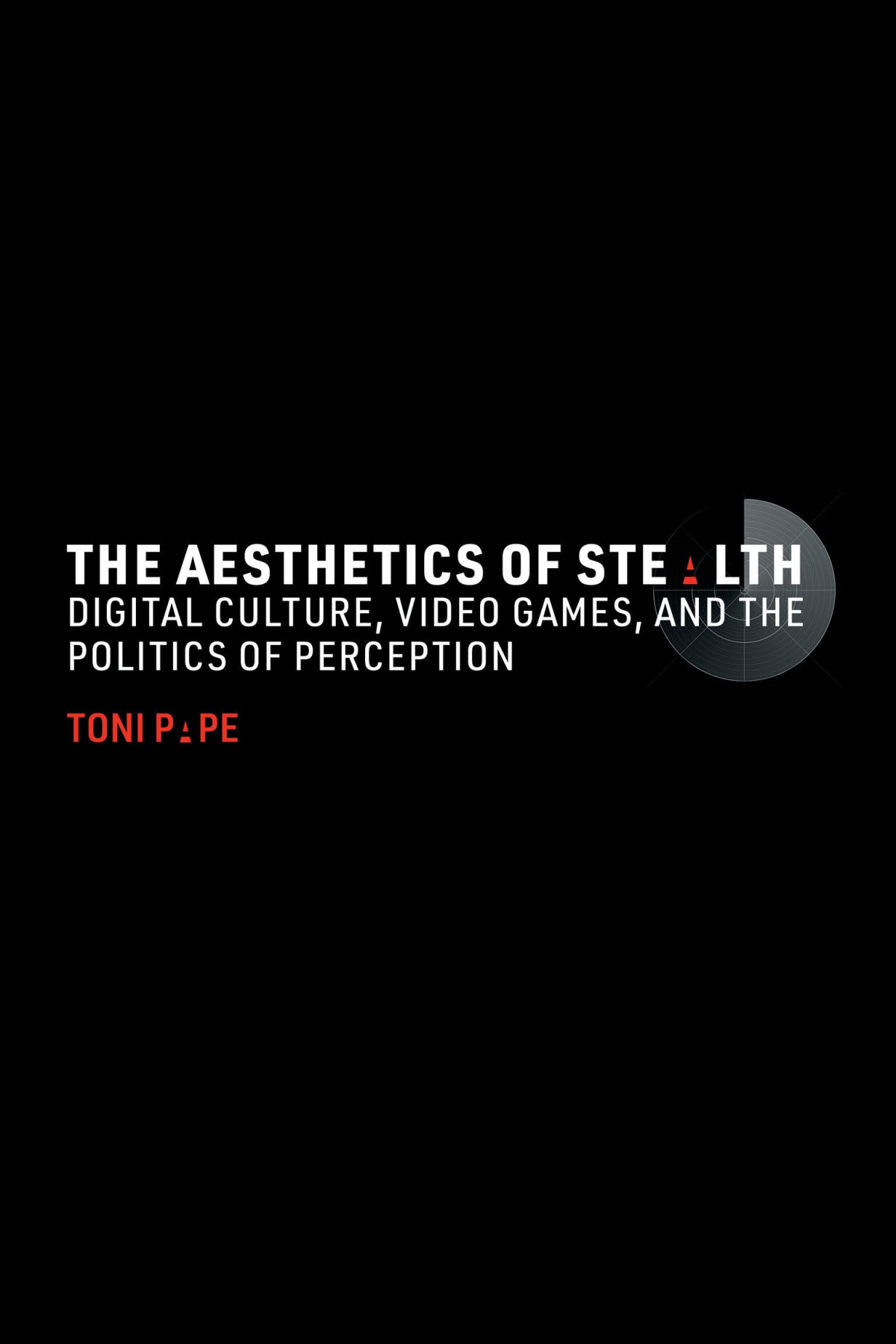 The Aesthetics Of Stealth Digital Culture Video Games And The Politics Of Perception Toni Pape