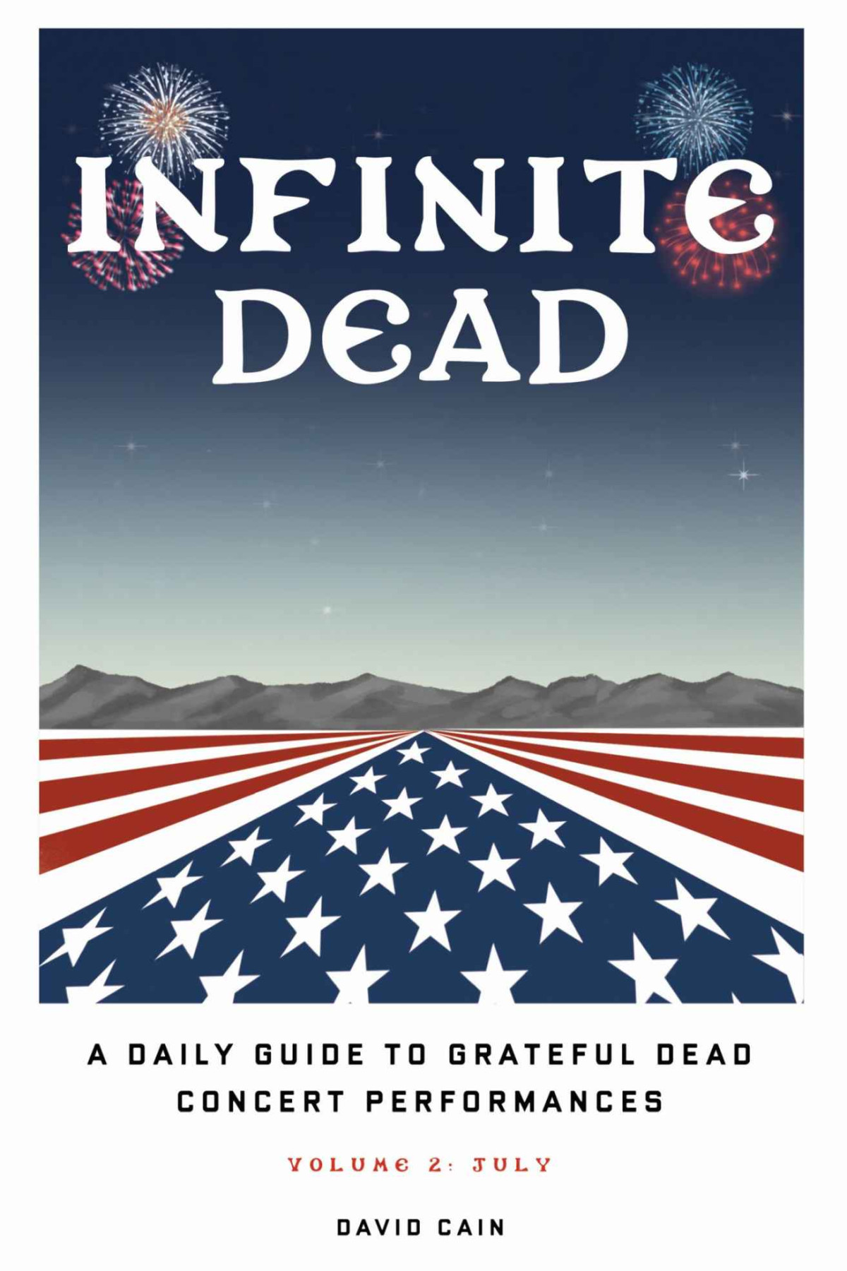 Infinite Dead A Daily Guide To Grateful Dead Concert Performances Volume 2 July David Cain