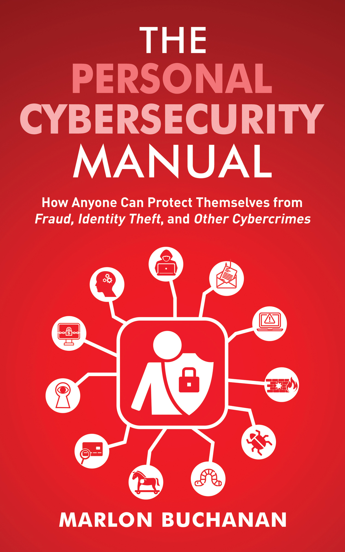 The Personal Cybersecurity Manual How Anyone Can Protect Themselves From Fraud Identity Theft And Other Cybercrimes Home Technology Manuals Marlon Buchanan