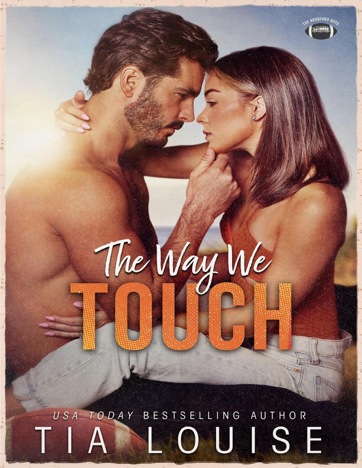 The Way We Touch A Smalltown Brothers Best Friend Sports Romance The Bradford Boys Book 1 Tia Louise