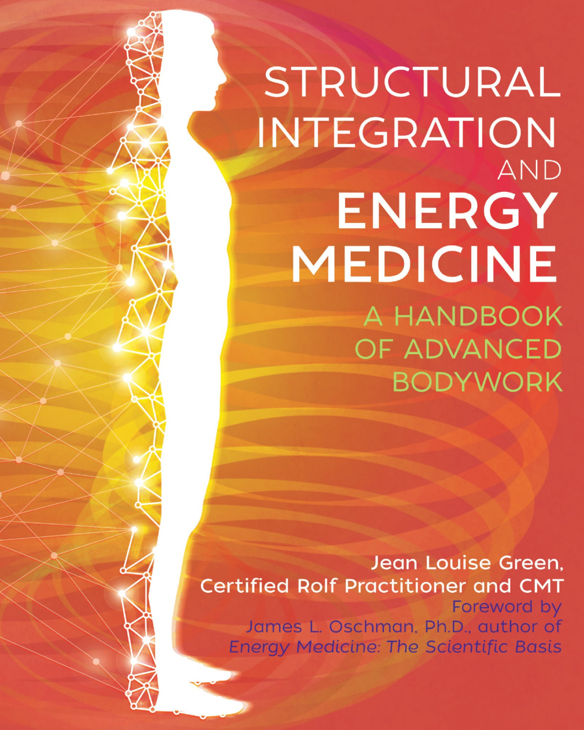 Structural Integration And Energy Medicine A Handbook Of Advanced Bodywork Jean Louise Green