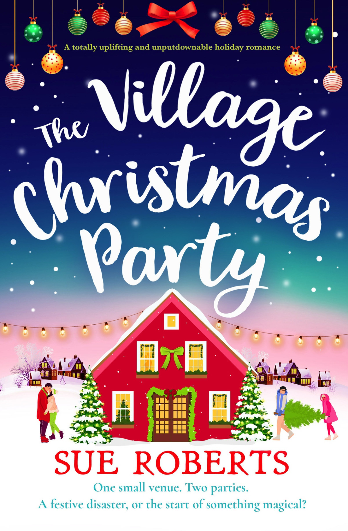The Village Christmas Party A Totally Uplifting And Unputdownable Holiday Romance Sue Roberts