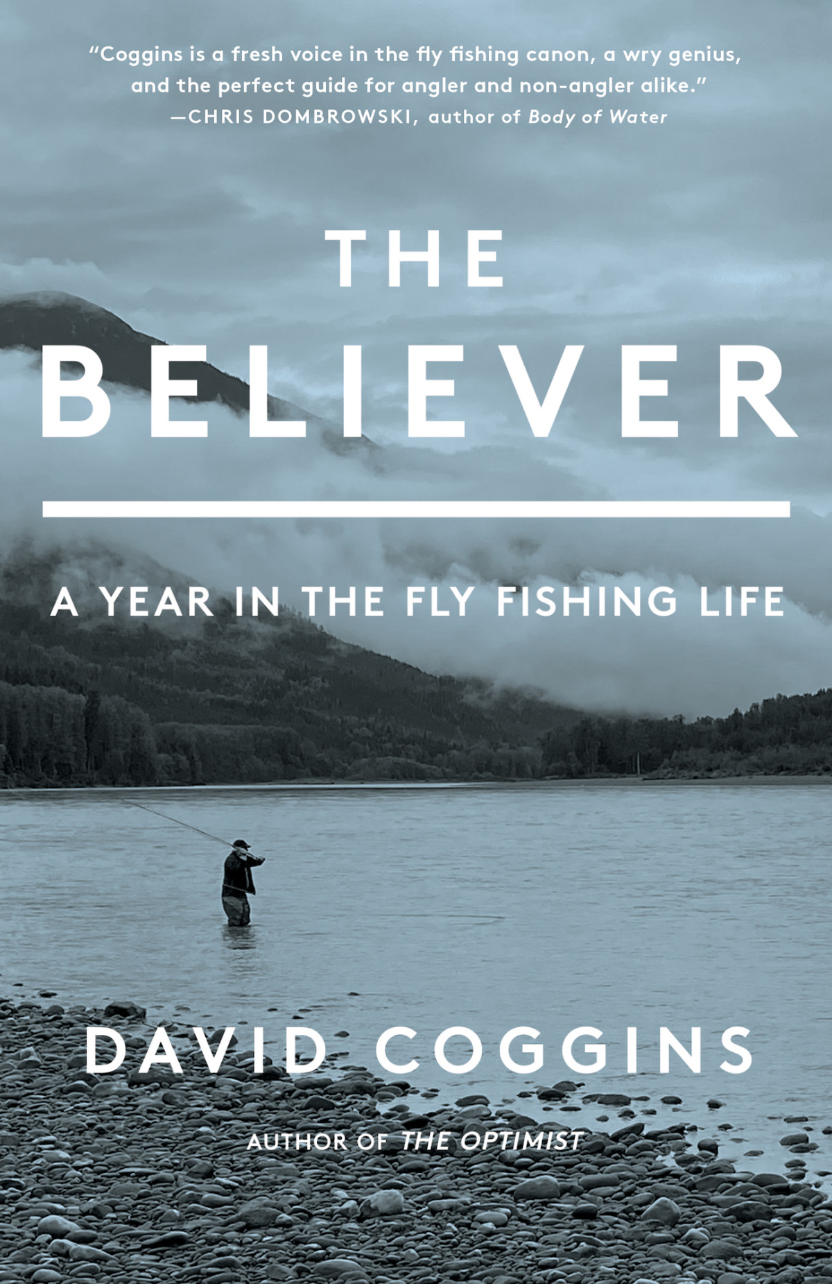 The Believer A Year In The Fly Fishing Life David Coggins