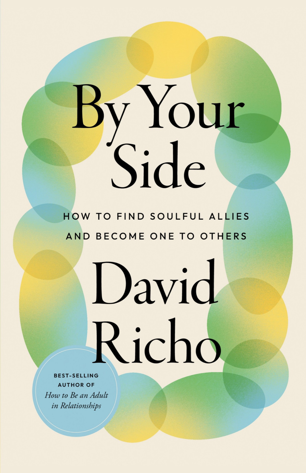 By Your Side How To Find Soulful Allies And Become One To Others David Richo