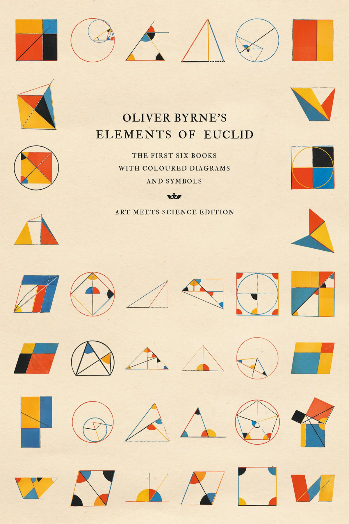 Oliver Byrnes Elements Of Euclid The First Six Books With Coloured Diagrams And Symbols Art Meets Science Edition Art Meets Science Ed Art Meets Science