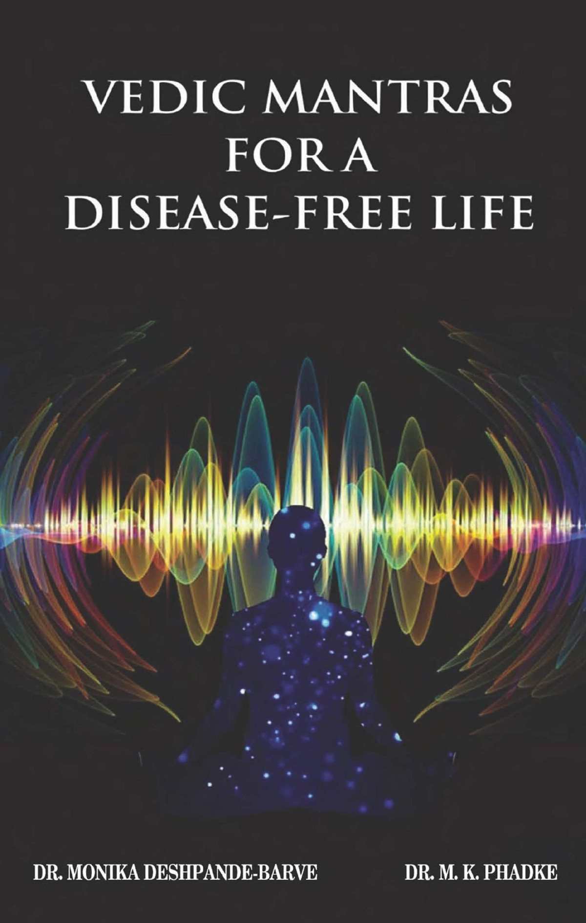 Vedic Mantras For A Disease Free Life Dr Monika Deshpandebarve