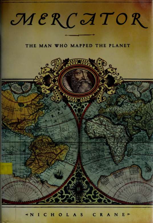 Mercator The Man Who Mapped The Planet Crane Nicholas