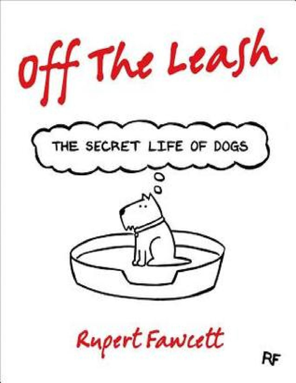 Off The Leash The Secret Life Of Dogs Rupert Fawcett