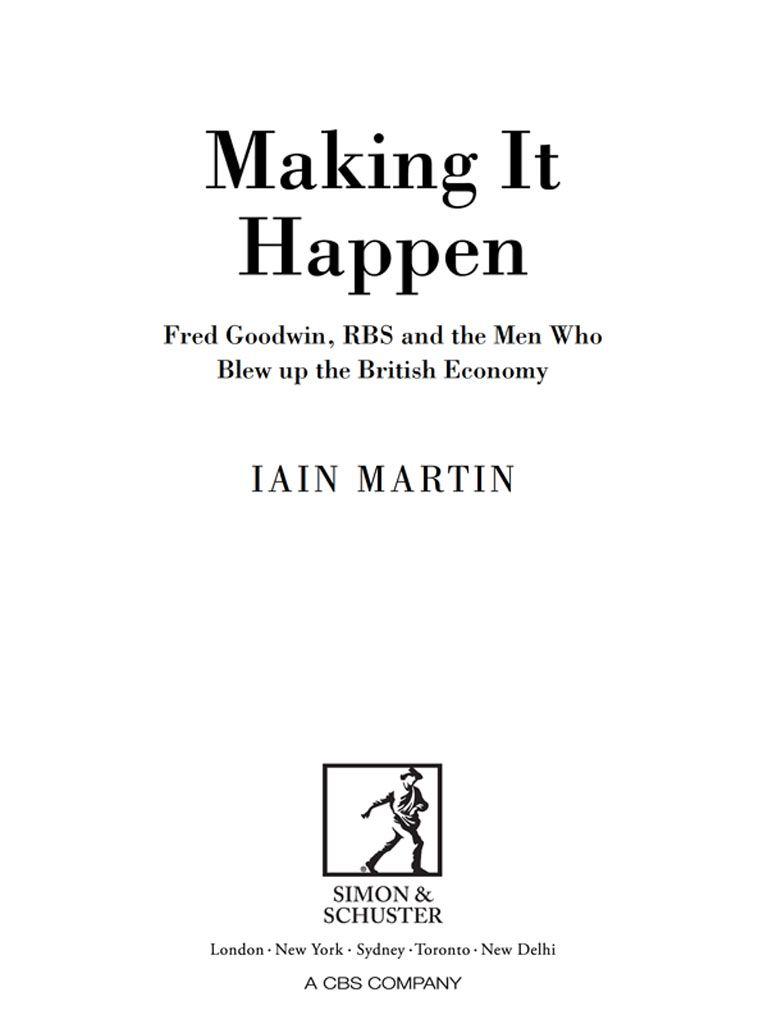 Making It Happen Fred Goodwin Rbs And The Men Who Blew Up The British Economy Martin