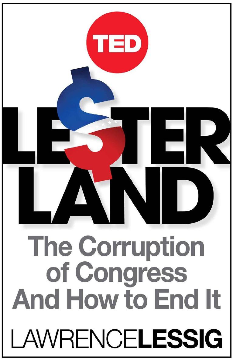 Lesterland The Corruption Of Congress And How To End It Ted Books Lawrence Lessig