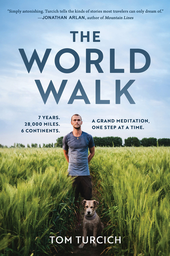 The World Walk 7 Years 28000 Miles Six Continents Tom Turcich