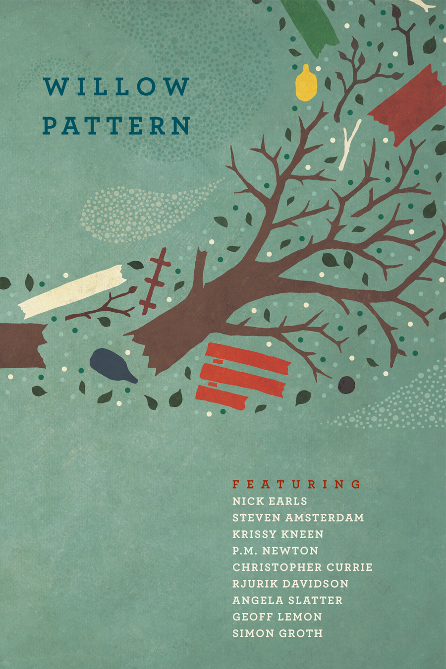 Willow Pattern Angela Slatter Steven Amsterdam Pm Newton Krissy Kneen Geoff Lemon Simon Groth Christopher Currie Nick Earls Rjurik Davidson