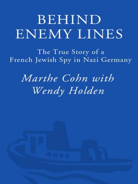 Behind Enemy Lines The True Story Of A French Jewish Spy In Nazi Germany Cohn