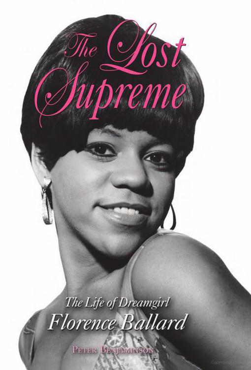 The Lost Supreme The Life Of Dreamgirl Florence Ballard Benjaminson