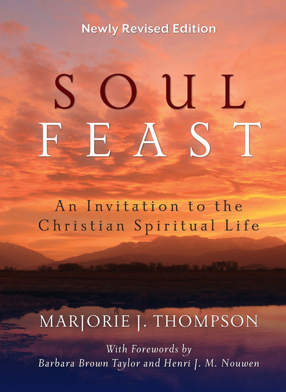Soul Feast Newly Revised Edition An Invitation To The Christian Spiritual Life Thompson