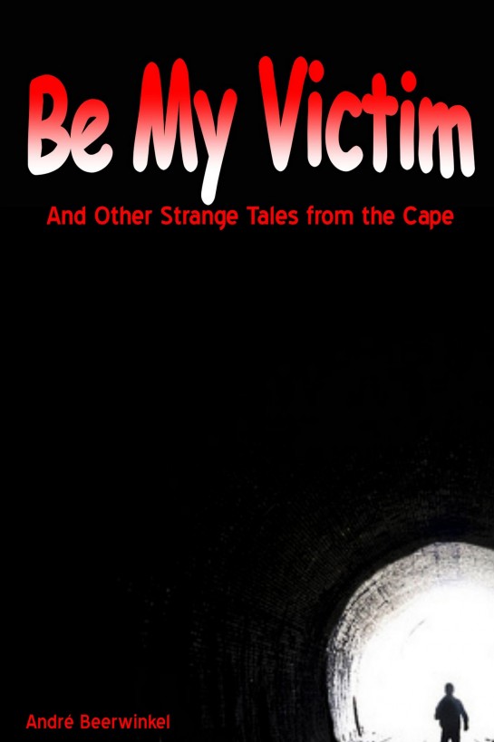 Be My Victim And Other Strange Tales From The Cape Beerwinkel