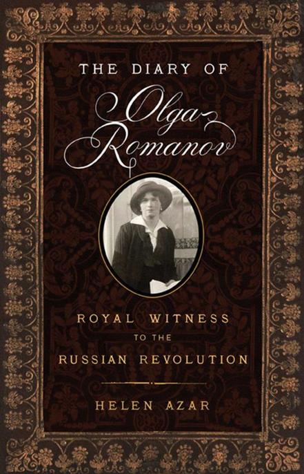 The Russian Imperial Family In Their Own Words 01 The Diary Of Olga Romanov Royal Witness To The Russian Revolution Azar